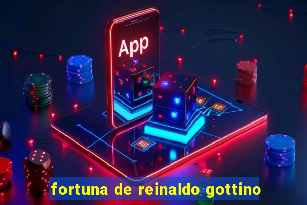 fortuna de reinaldo gottino